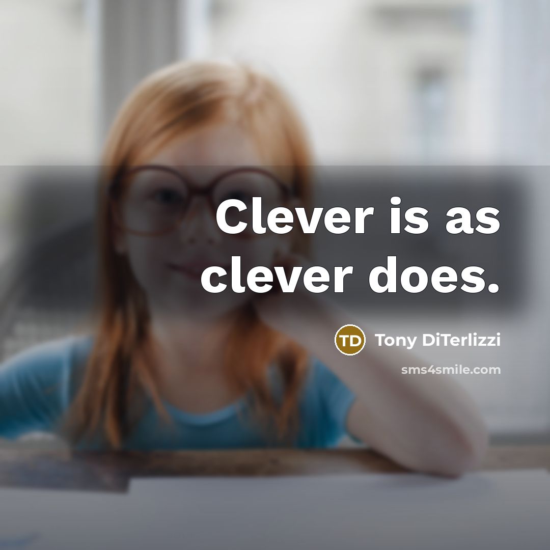 “Clever is as clever does.…” quote by Tony DiTerlizzi