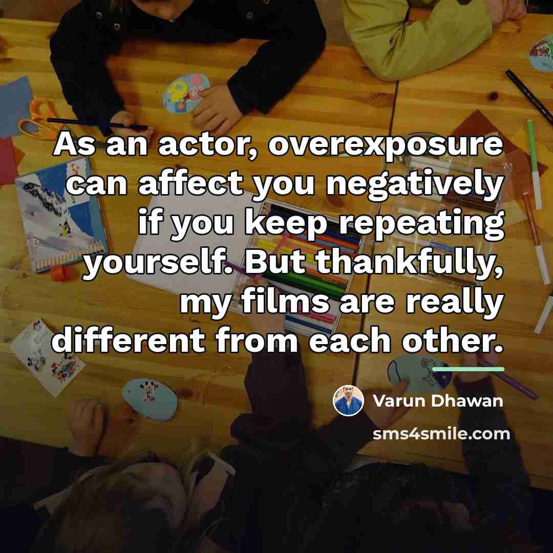 “As an actor, overexposure can affect you negatively if you…” quote by Varun Dhawan