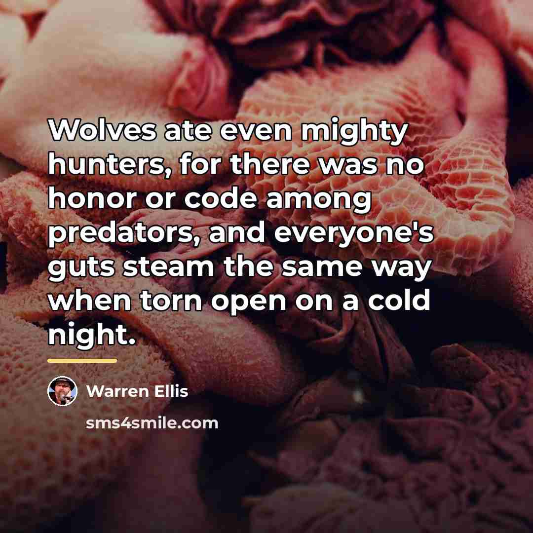 “Wolves ate even mighty hunters, for there was no honor…” quote by Warren Ellis