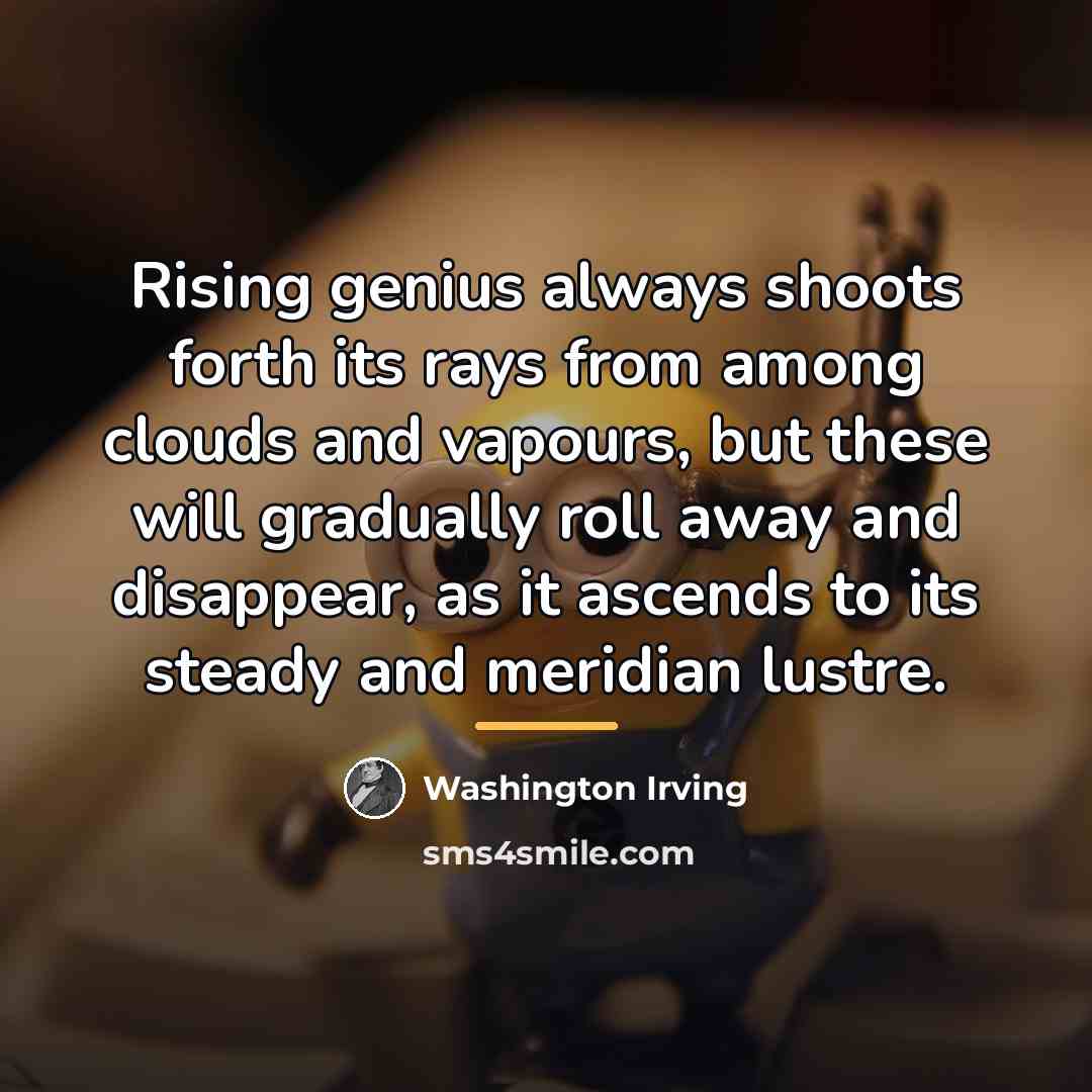 “Rising genius always shoots forth its rays from among clouds…” quote by Washington Irving