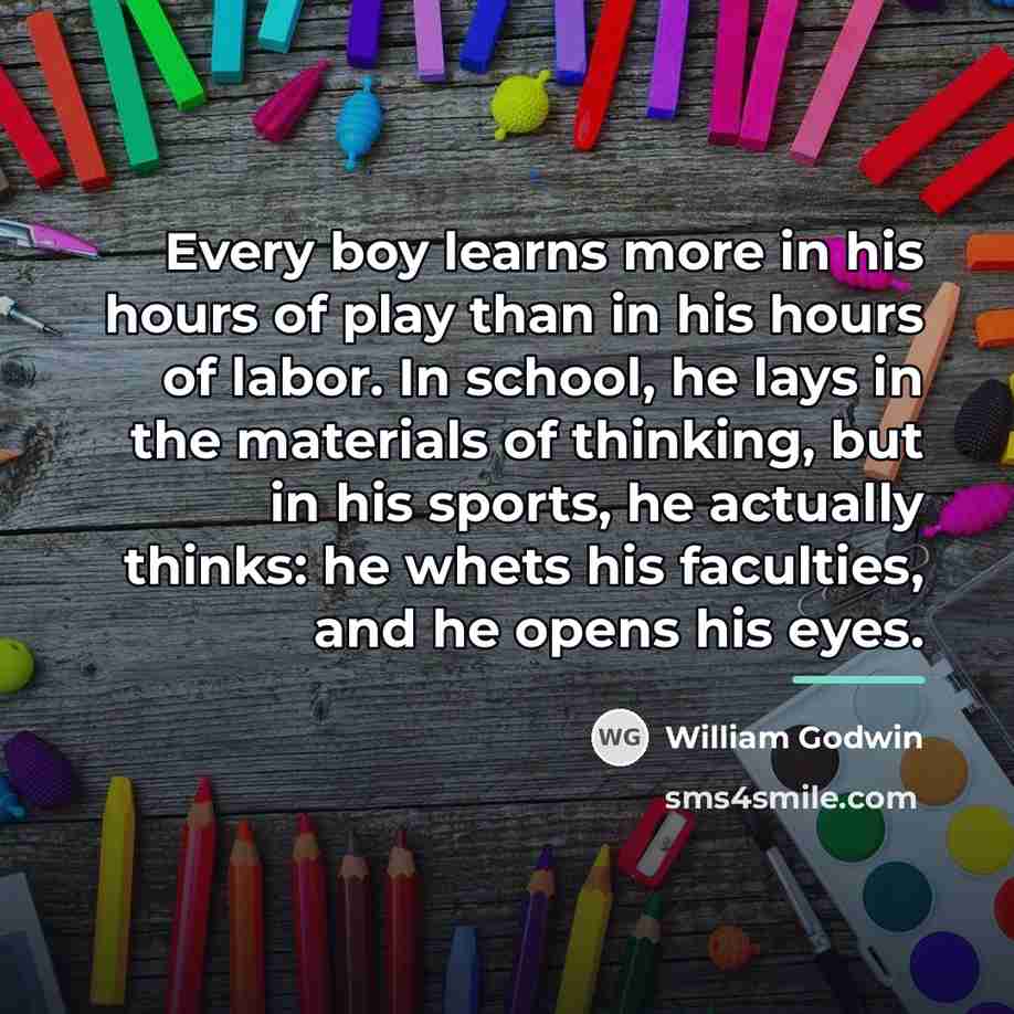 “Every boy learns more in his hours of play than…” quote by William Godwin