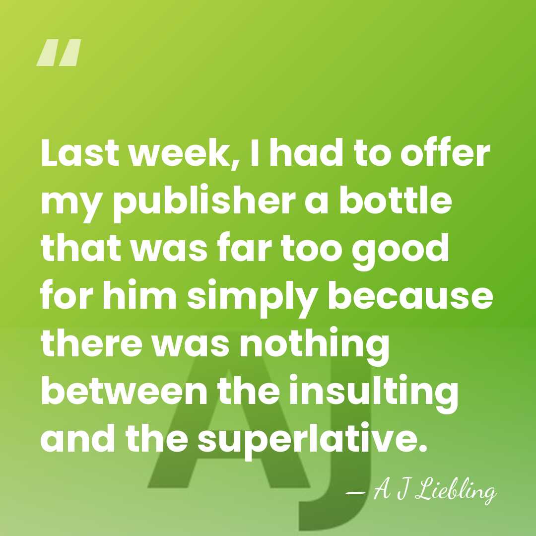 Last week, I had to offer my publisher a bottle that was&hellip; - A J Liebling