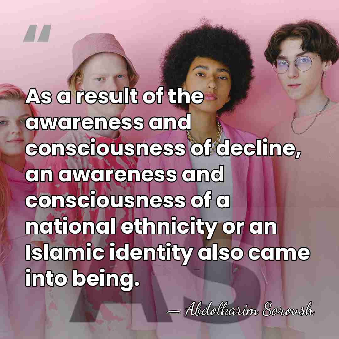 As a result of the awareness and consciousness of decline, an awareness&hellip; - Abdolkarim Soroush