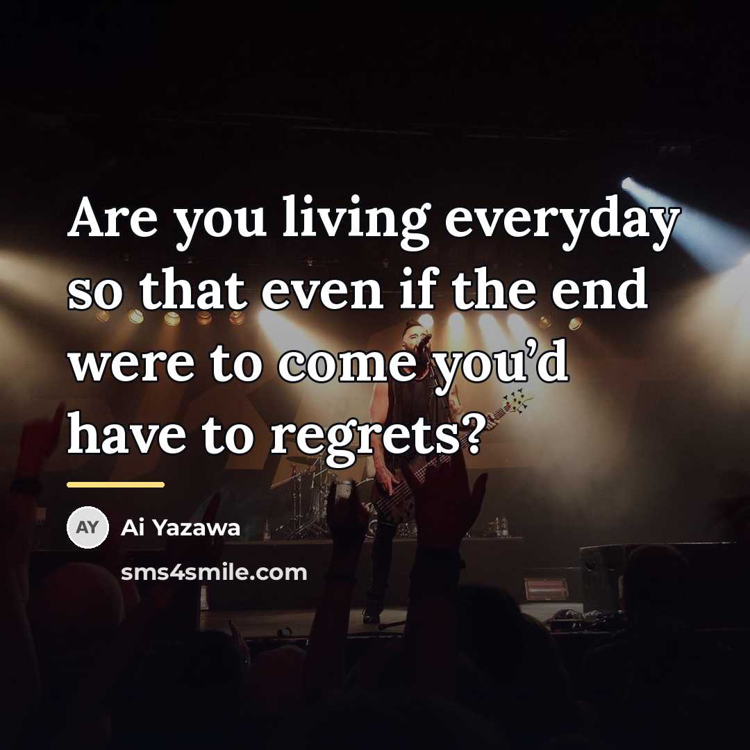 “Are you living everyday so that even if the end…” quote by Ai Yazawa