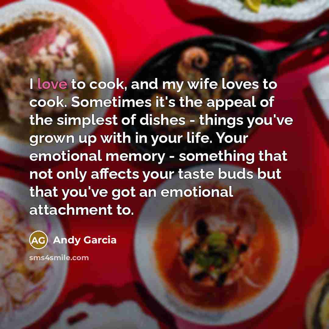 “I love to cook, and my wife loves to cook.…” quote by Andy Garcia