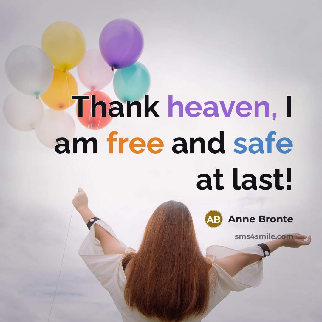 “Thank heaven, I am free and safe at last!…” quote by Anne Bronte