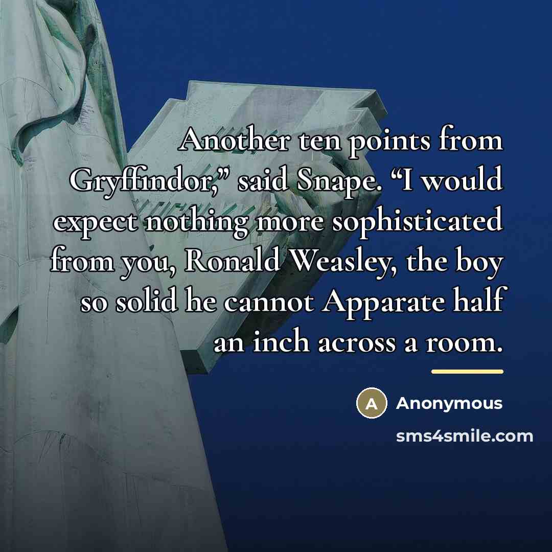 “Another ten points from Gryffindor,” said Snape. “I would expect…” quote by Anonymous