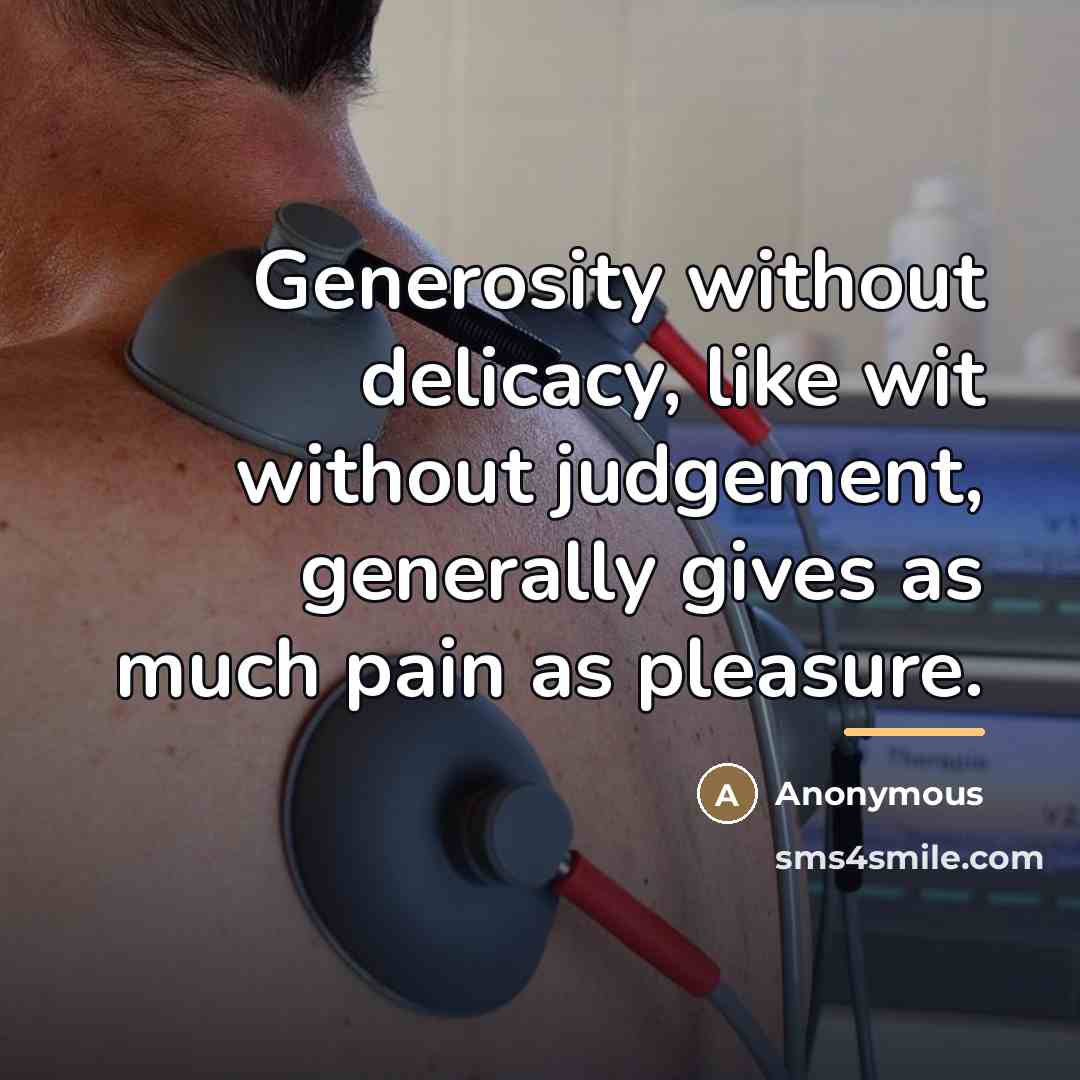 “Generosity without delicacy, like wit without judgement, generally gives as…” quote by Anonymous