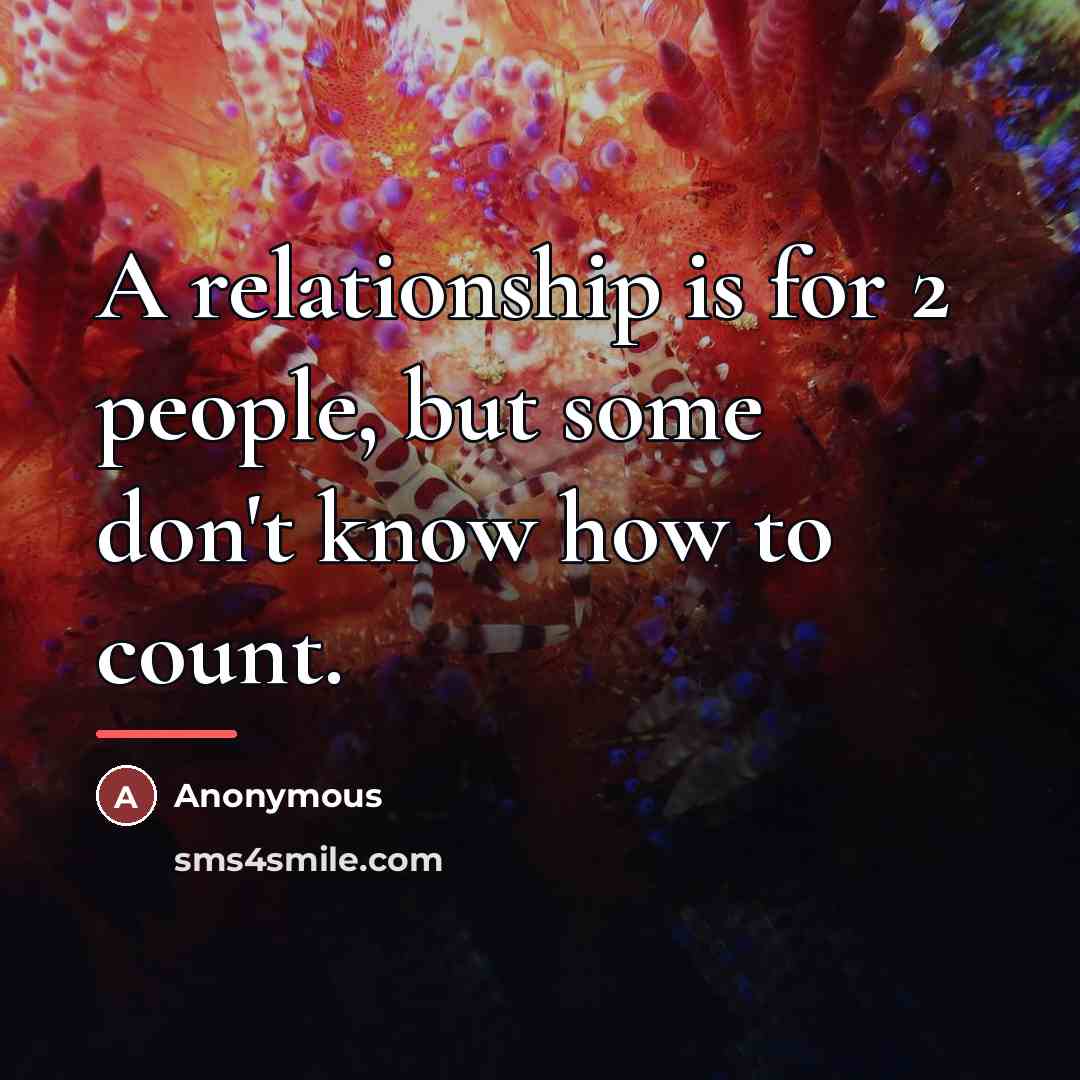 “A relationship is for 2 people, but some don't know…” quote by Anonymous