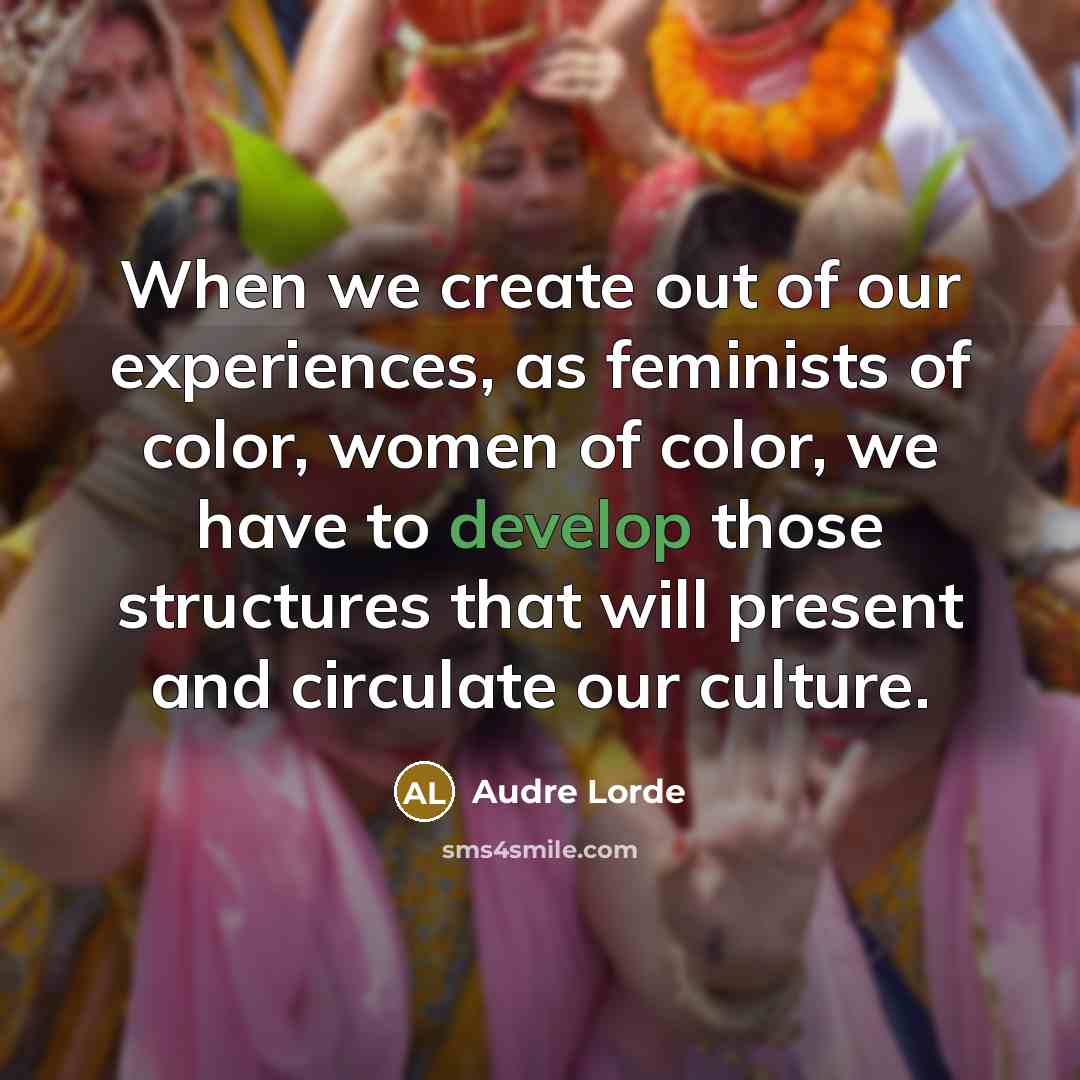 “When we create out of our experiences, as feminists of…” quote by Audre Lorde