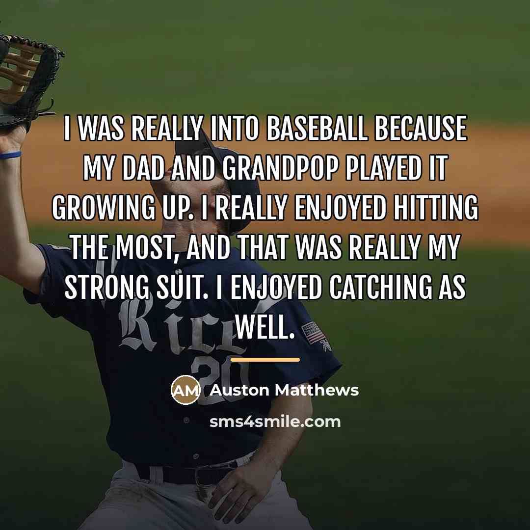 “I was really into baseball because my dad and grandpop…” quote by Auston Matthews