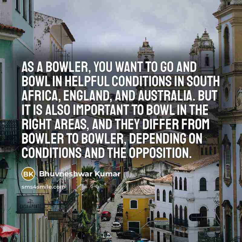 “As a bowler, you want to go and bowl in…” quote by Bhuvneshwar Kumar