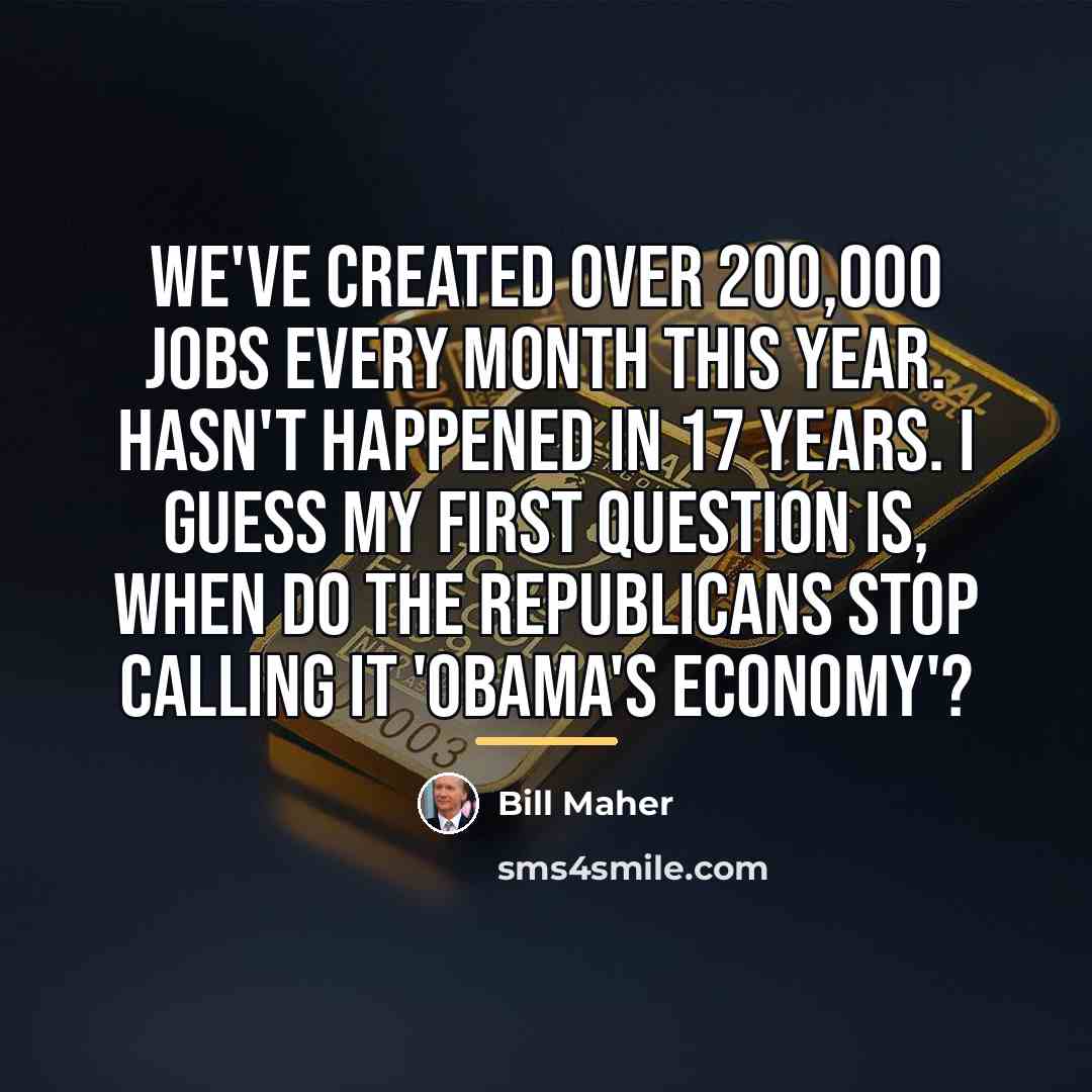 “We've created over 200,000 jobs every month this year. Hasn't…” quote by Bill Maher