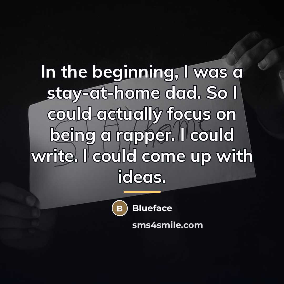 “In the beginning, I was a stay-at-home dad. So I…” quote by Blueface