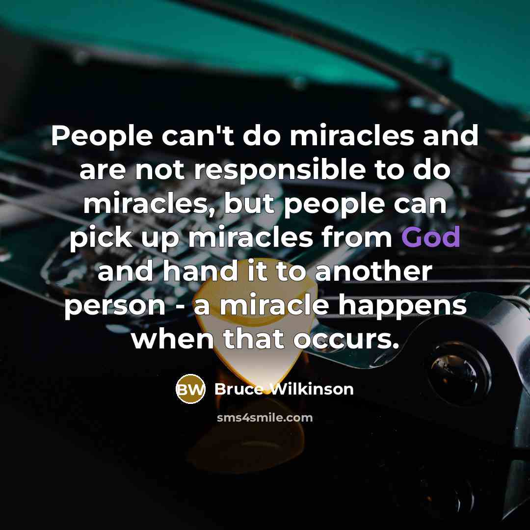 “People can't do miracles and are not responsible to do…” quote by Bruce Wilkinson