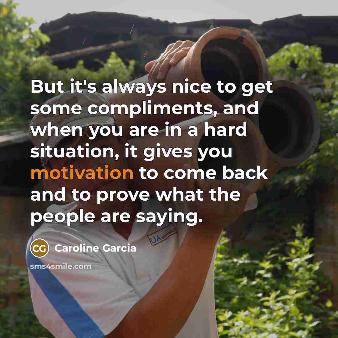 “But it's always nice to get some compliments, and when…” quote by Caroline Garcia