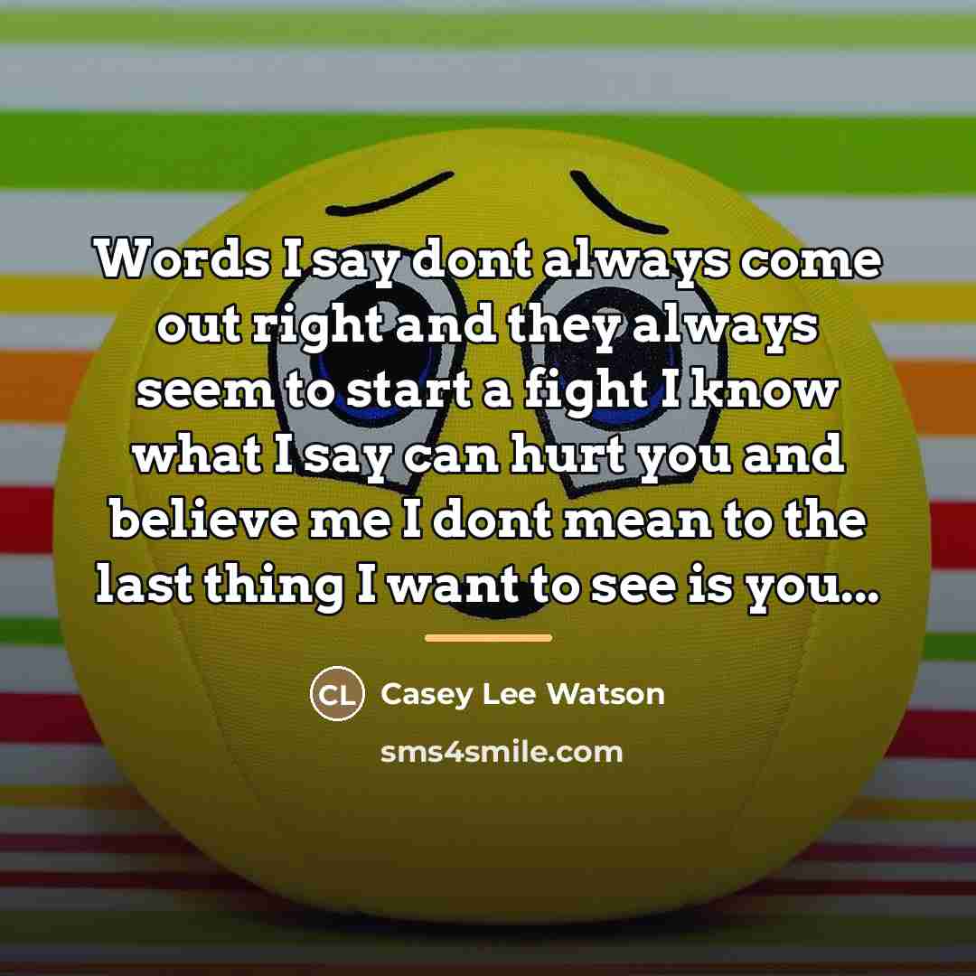“Words I say dont always come out right and they…” quote by Casey Lee Watson