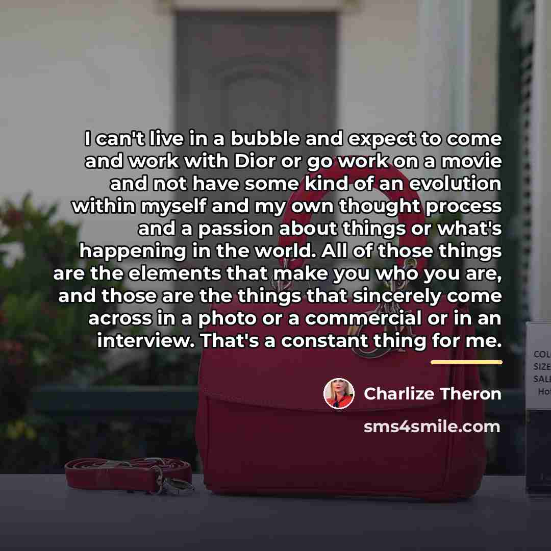 “I can't live in a bubble and expect to come…” quote by Charlize Theron