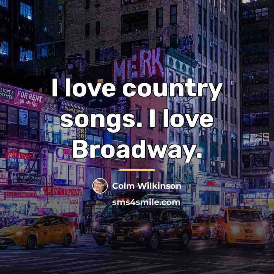 “I love country songs. I love Broadway.…” quote by Colm Wilkinson