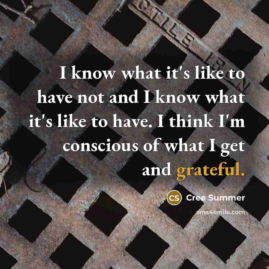 “I know what it's like to have not and I…” quote by Cree Summer