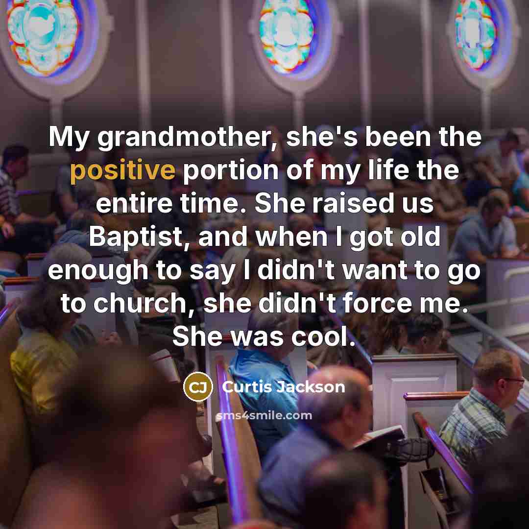 “My grandmother, she's been the positive portion of my life…” quote by Curtis Jackson