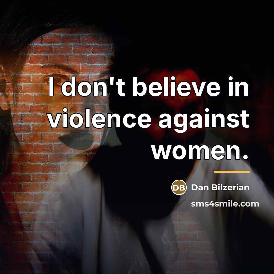 “I don't believe in violence against women.…” quote by Dan Bilzerian