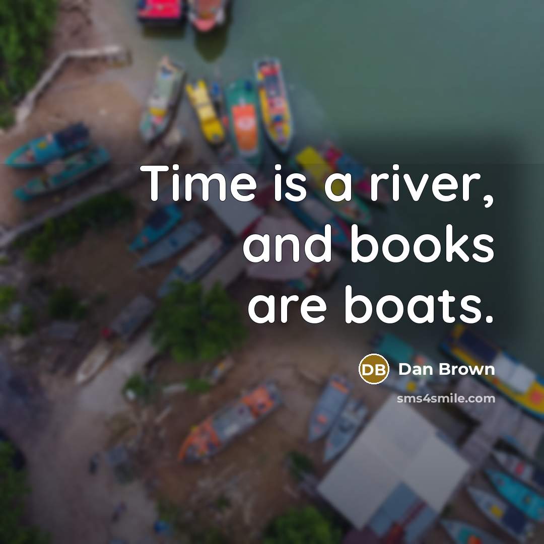 “Time is a river, and books are boats.…” quote by Dan Brown