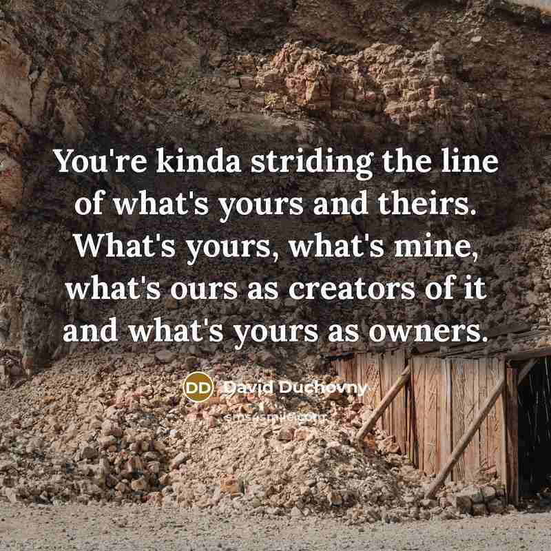 “You're kinda striding the line of what's yours and theirs.…” quote by David Duchovny