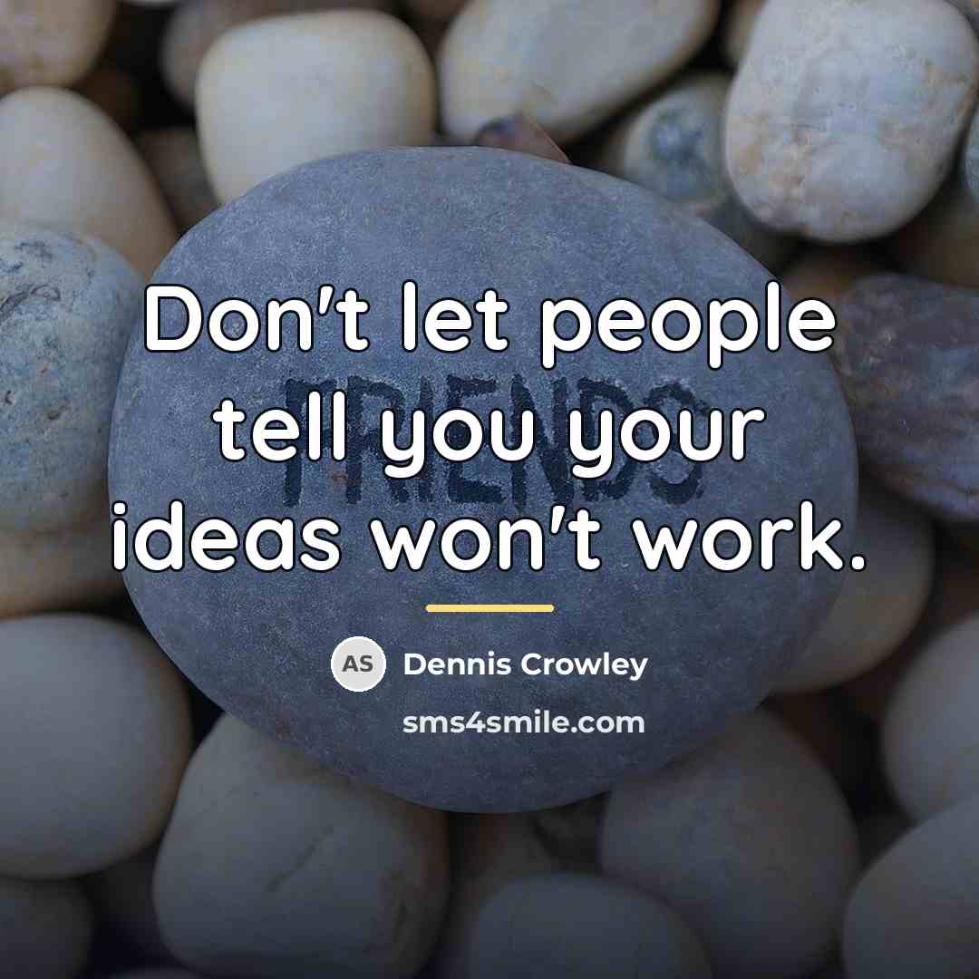 “Don't let people tell you your ideas won't work.…” quote by Dennis Crowley