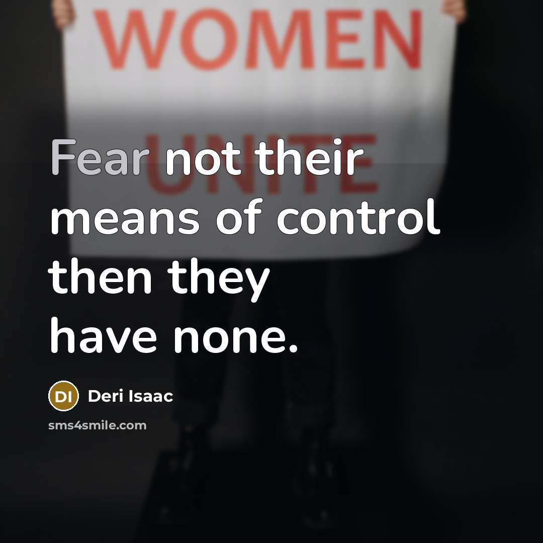 “Fear not their means of control then they have none.…” quote by Deri Isaac