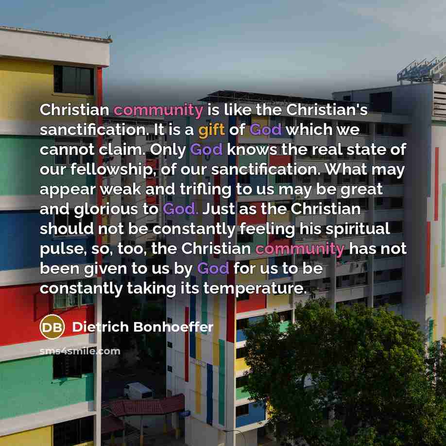 “Christian community is like the Christian's sanctification. It is a…” quote by Dietrich Bonhoeffer