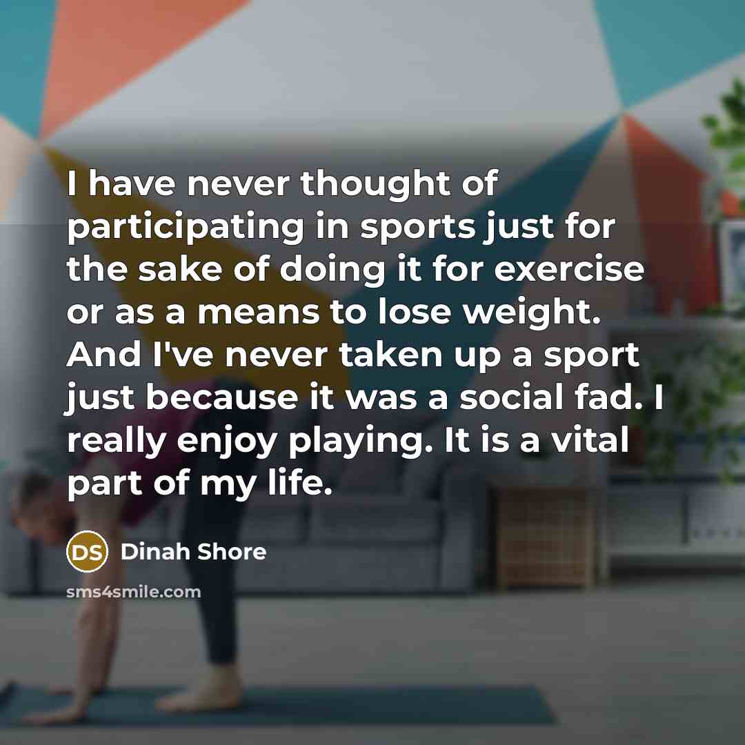 “I have never thought of participating in sports just for…” quote by Dinah Shore