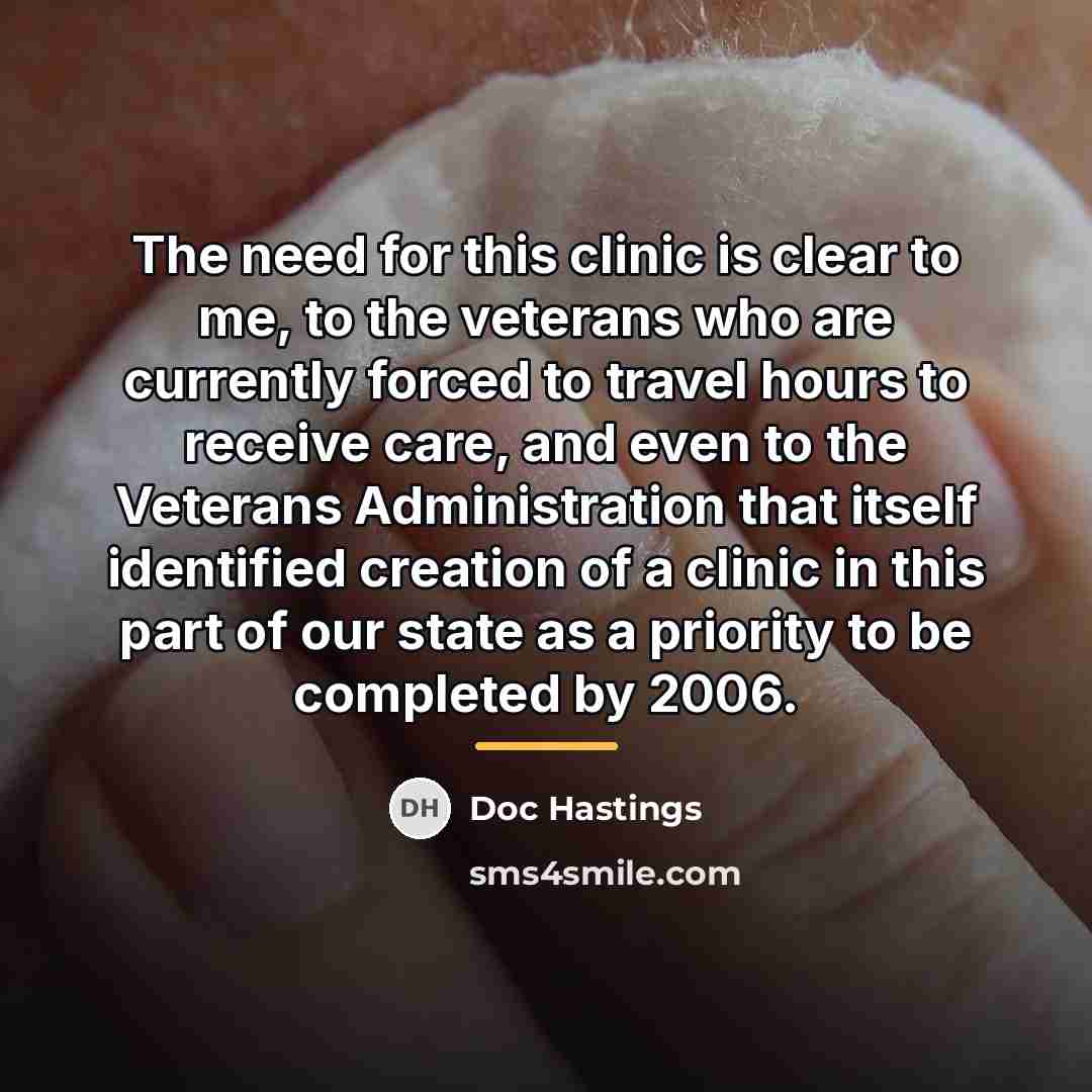 “The need for this clinic is clear to me, to…” quote by Doc Hastings