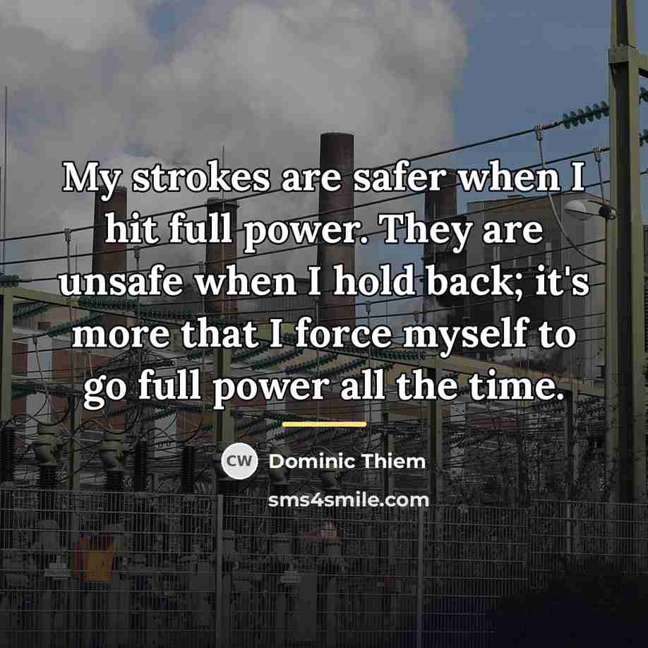 “My strokes are safer when I hit full power. They…” quote by Dominic Thiem