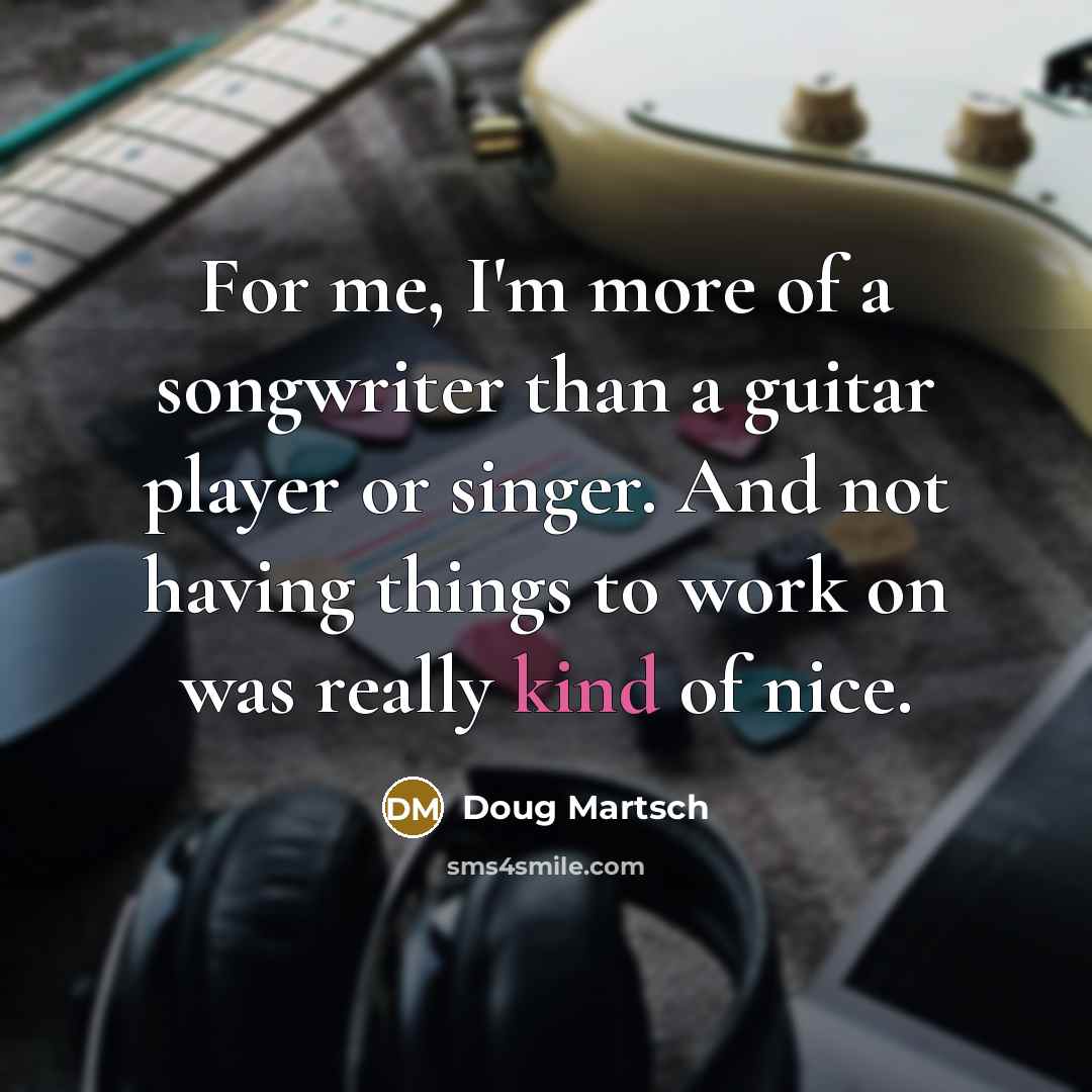 “For me, I'm more of a songwriter than a guitar…” quote by Doug Martsch