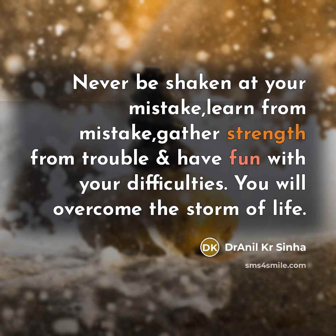 “Never be shaken at your mistake,learn from mistake,gather strength from…” quote by DrAnil Kr Sinha