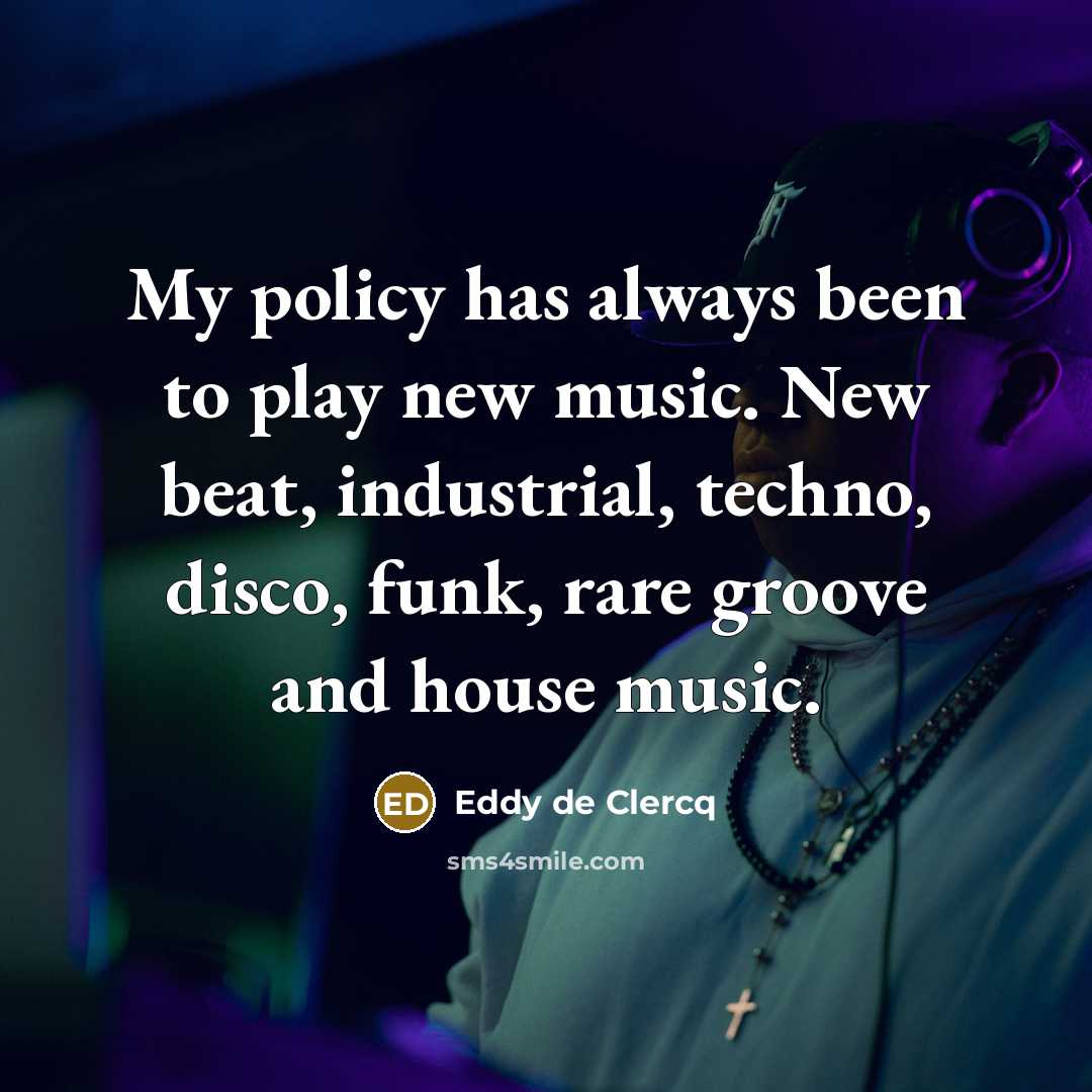 “My policy has always been to play new music. New…” quote by Eddy de Clercq