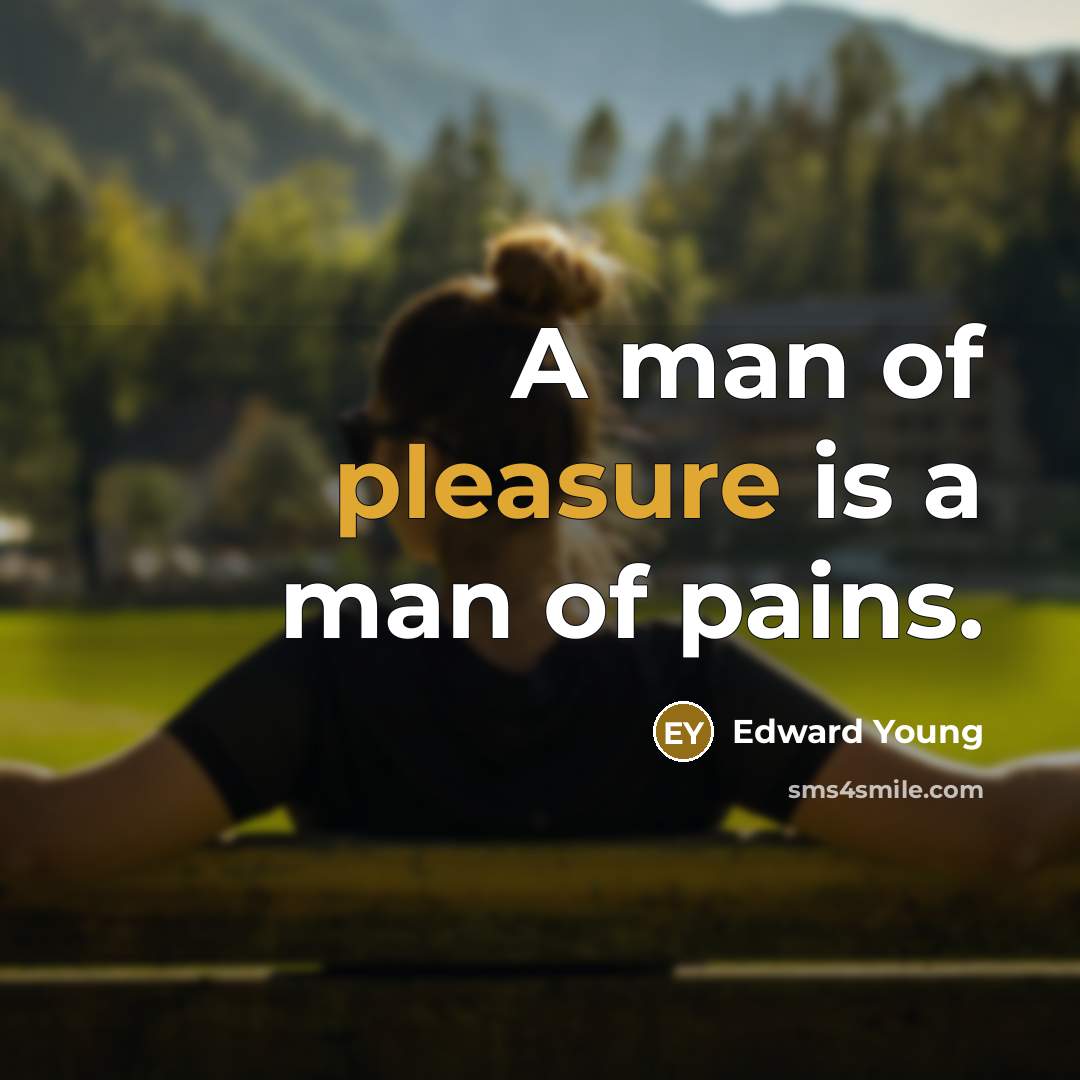 “A man of pleasure is a man of pains.…” quote by Edward Young
