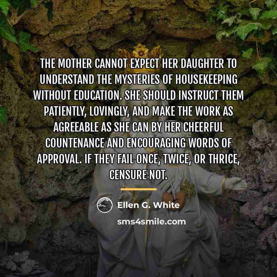 “The mother cannot expect her daughter to understand the mysteries…” quote by Ellen G. White