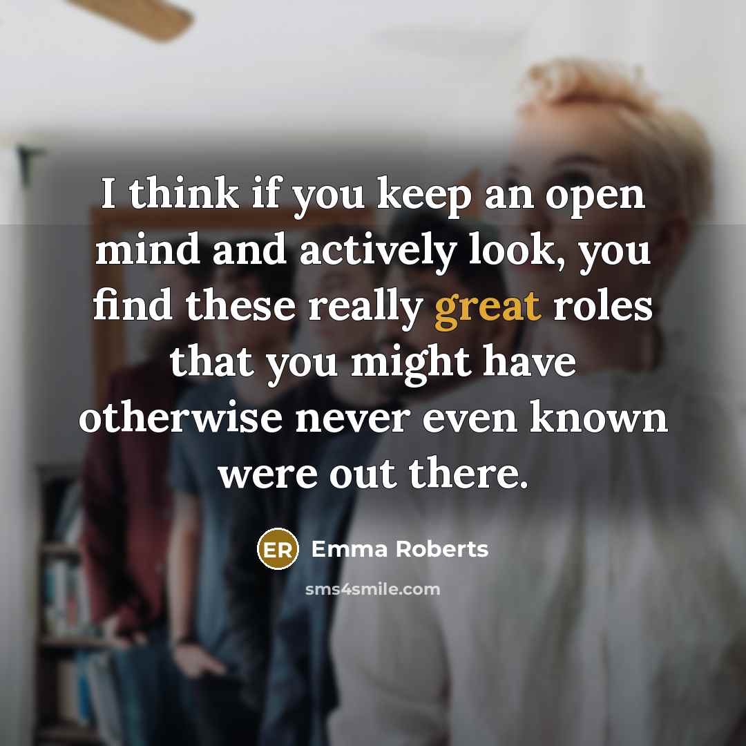 “I think if you keep an open mind and actively…” quote by Emma Roberts