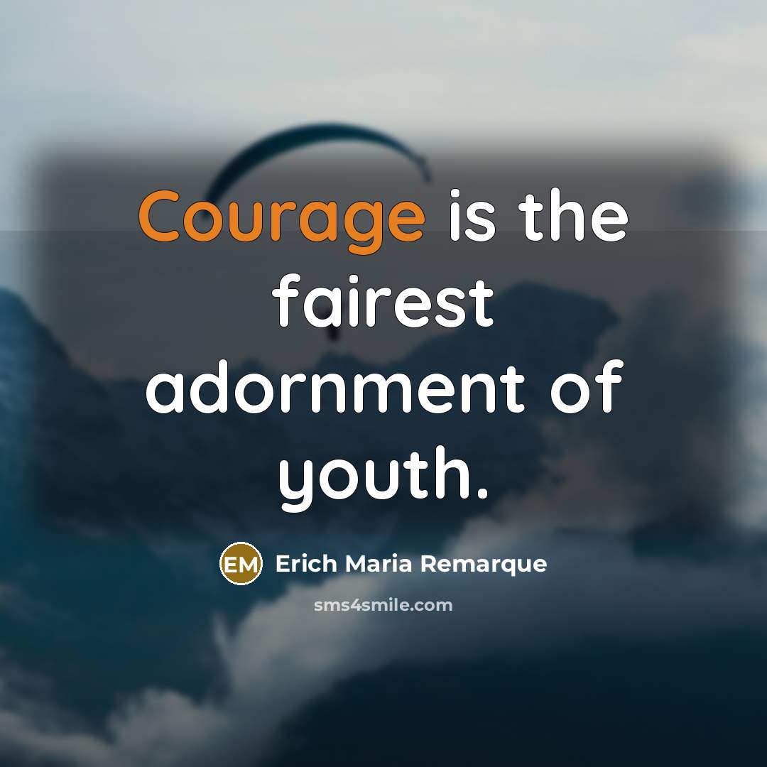 “Courage is the fairest adornment of youth.…” quote by Erich Maria Remarque