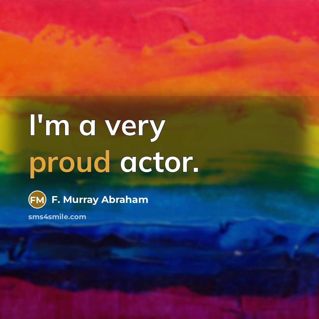 “I'm a very proud actor.” quote by F. Murray Abraham