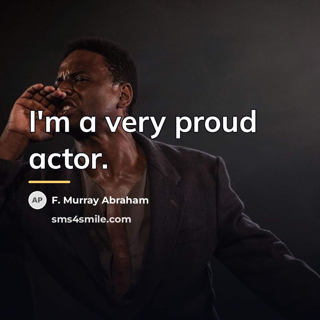 “I'm a very proud actor.…” quote by F. Murray Abraham