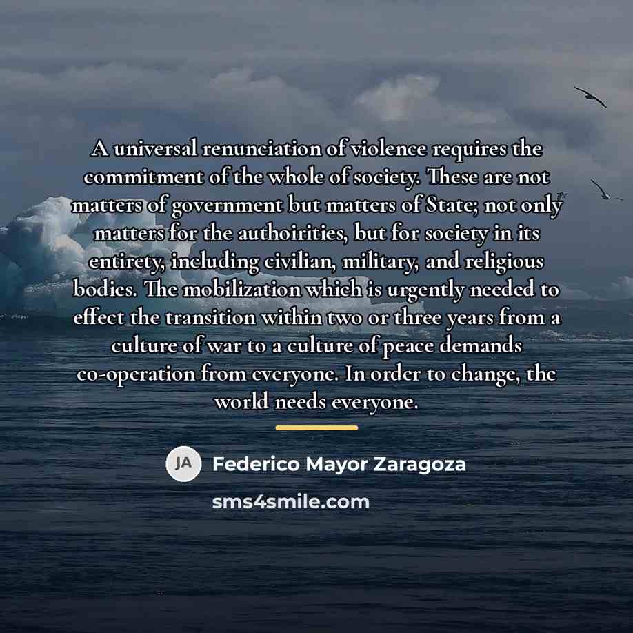 “A universal renunciation of violence requires the commitment of the…” quote by Federico Mayor Zaragoza