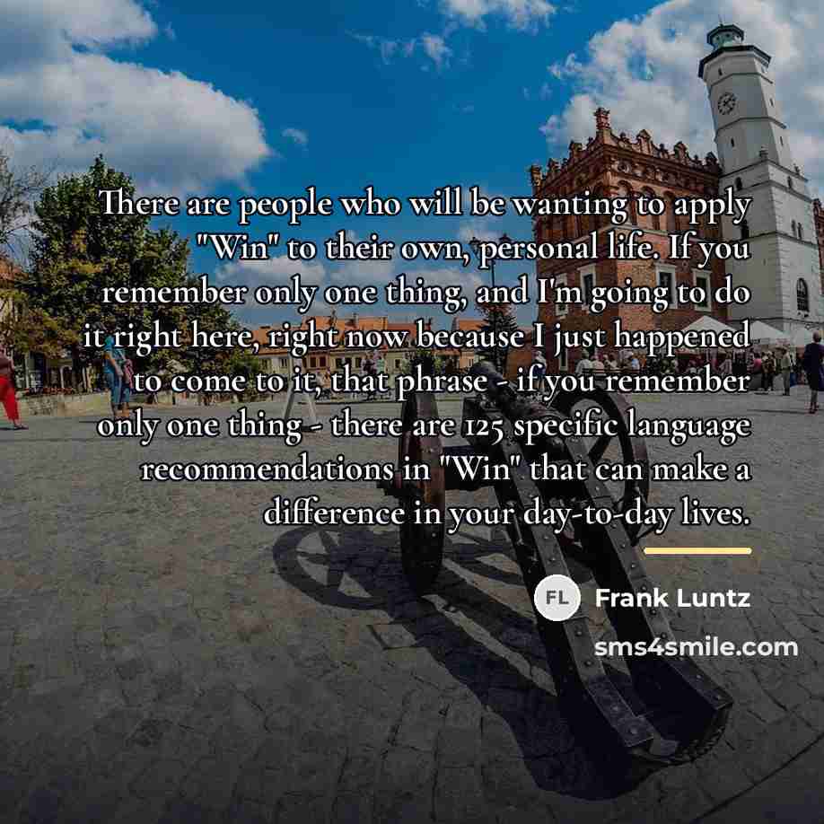 “There are people who will be wanting to apply "Win"…” quote by Frank Luntz