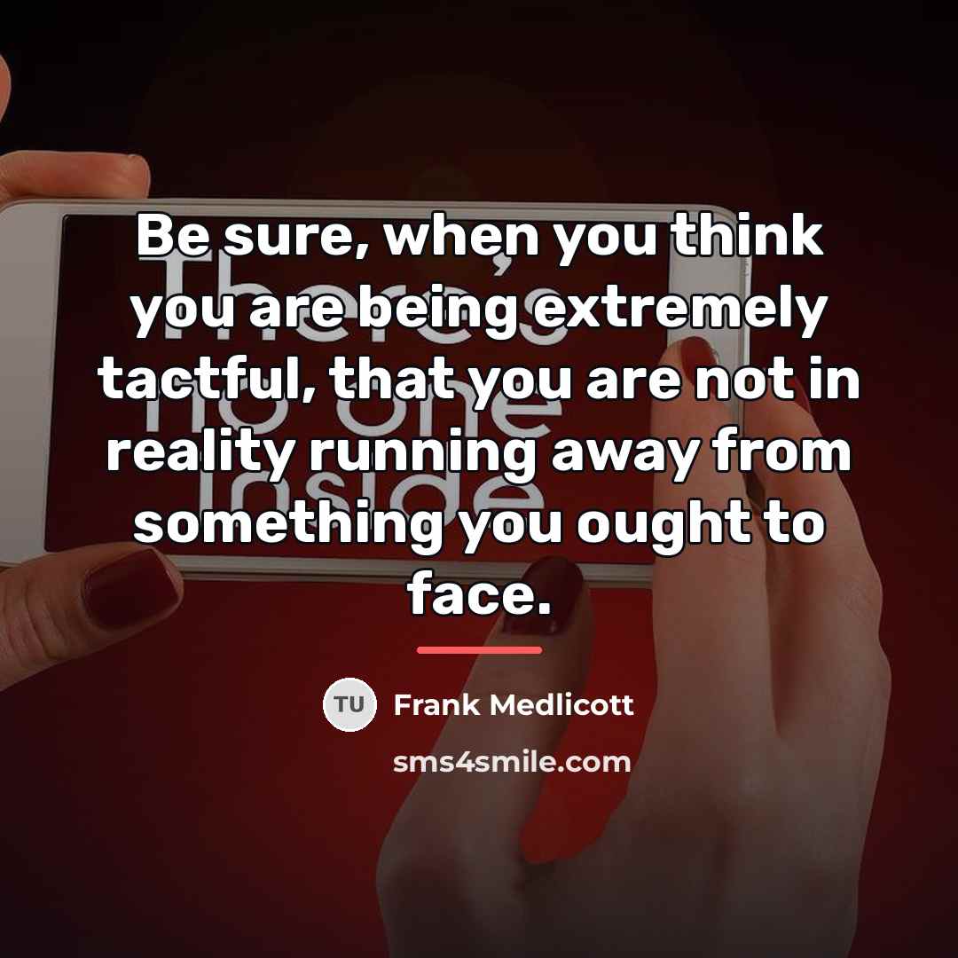 “Be sure, when you think you are being extremely tactful,…” quote by Frank Medlicott