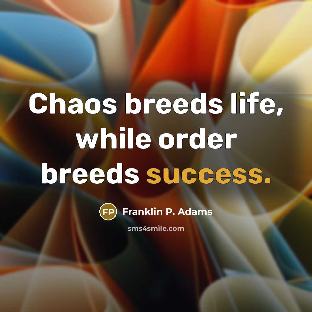 “Chaos breeds life, while order breeds success.…” quote by Franklin P. Adams