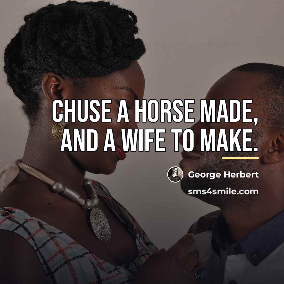 “Chuse a horse made, and a wife to make.…” quote by George Herbert