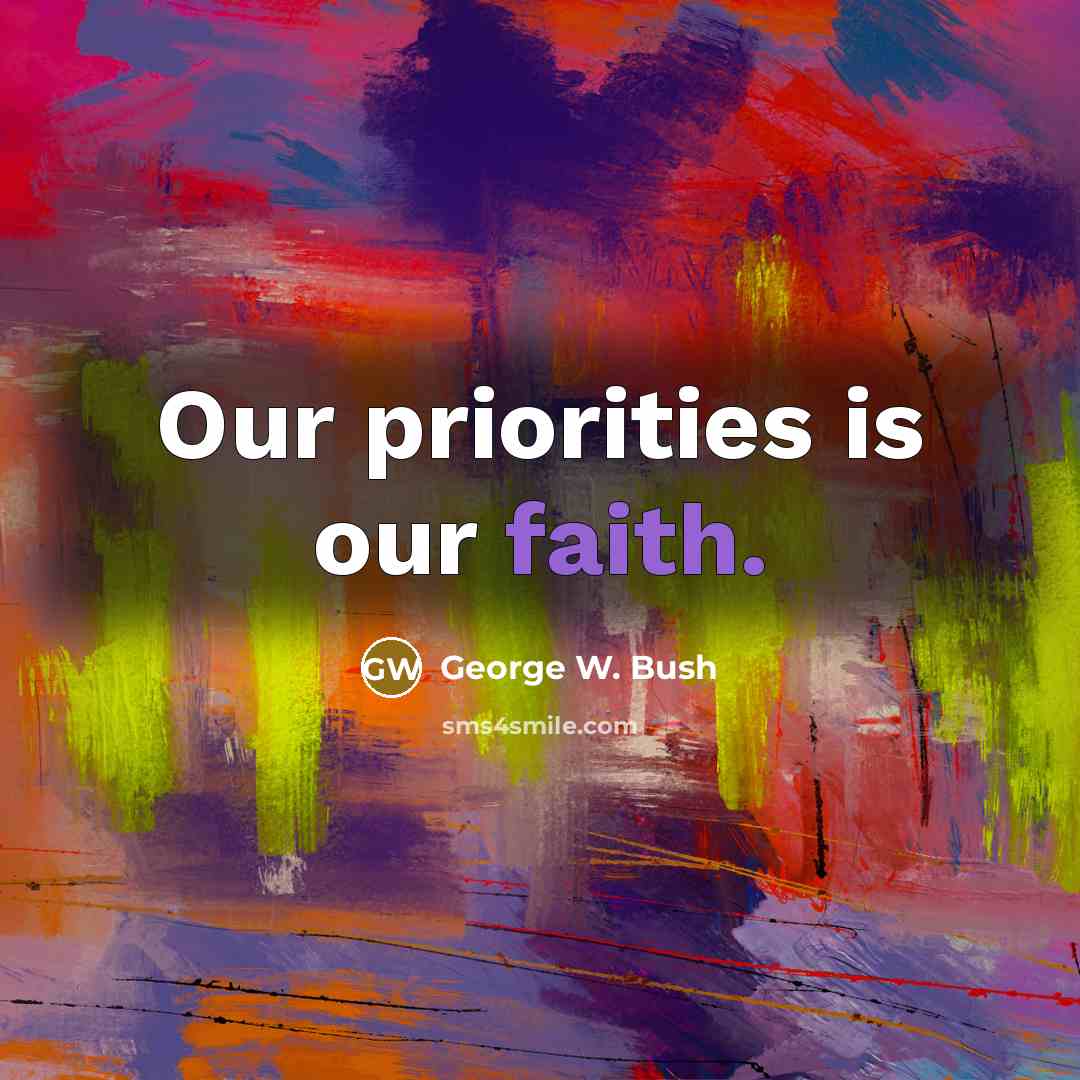 “Our priorities is our faith.…” quote by George W. Bush