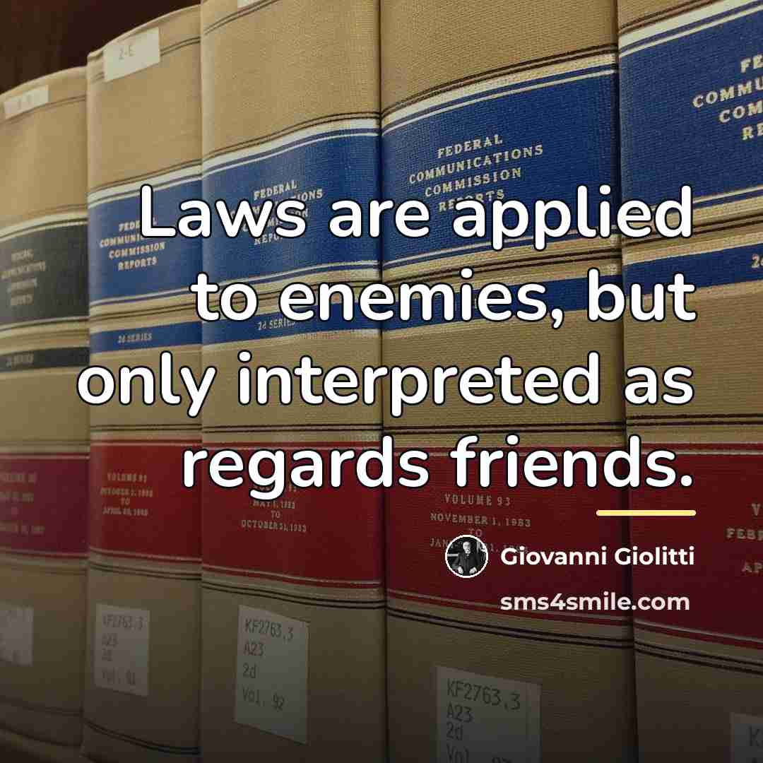 “Laws are applied to enemies, but only interpreted as regards…” quote by Giovanni Giolitti